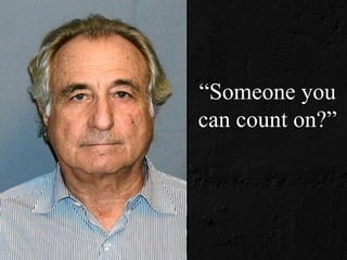 “Someone you
can count on?”
 