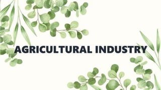AGRICULTURAL INDUSTRY
 