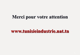 Merci pour votre attention
Merci pour votre attention
www.tunisieindustrie.nat.tn
www.tunisieindustrie.nat.tn
10
 
