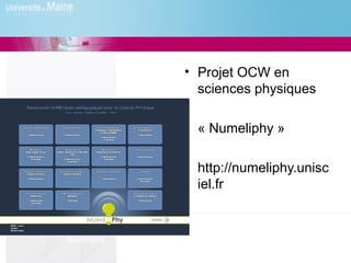 • Projet OCW en
              sciences physiques

            • « Numeliphy »

            • http://numeliphy.unisc
              iel.fr


Numéliphy
 