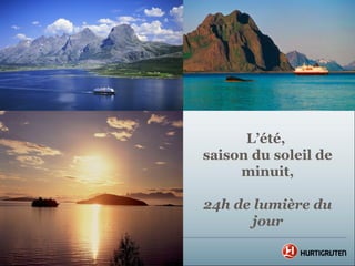 L’été,
saison du soleil de
     minuit,

24h de lumière du
       jour
 