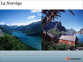 La Norvège
 