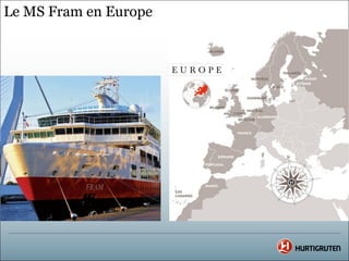 Le MS Fram en Europe
 