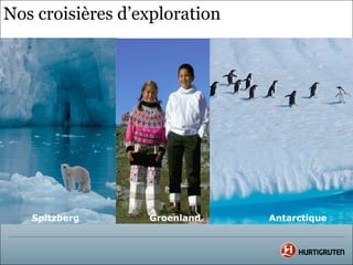 Nos croisières d’exploration




   Spitzberg      Groenland    Antarctique
 