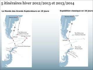 5 itinéraires hiver 2012/2013 et 2013/2014
Le Monde des Grands Explorateurs en 19 jours   Expédition classique en 10 jours
 