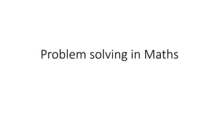 Problem solving in Maths
 