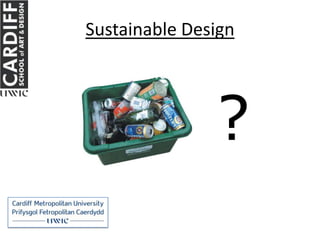 Sustainable Design
   what we could change in the
Design and Manufacture of Products


                        ?
 