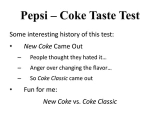    Failure of Market researchBefore Coca-Cola launched 'New Coke' they had invested US$4,000,000 in market research and undertook 200,000 blind taste tests. In all these blind (unbranded) taste tests the New Coke outperformed both Pepsi and existing Coke.  These blind taste tests were the basis of the launch of 'New Coke' in 1985. The launch created a public outcry, with Coke receiving over 40,000 letters of complaint and over 6,000 calls a day to the company's '0800' phone number. After only 87 days the company responded to the public's demands and re-introduced the original Coke formula.