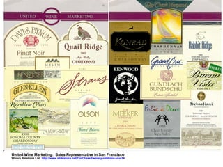 United Wine Marketing: Sales Representative in San Francisco
Winery Relations List http://www.slideshare.net/TimChase3/winery-relations-usa-14
 