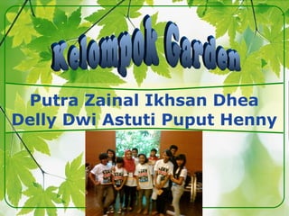 Putra Zainal Ikhsan Dhea Delly Dwi Astuti Puput Henny Kelompok Garden 