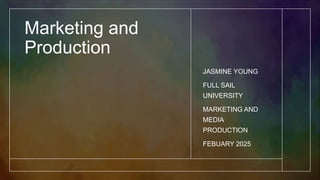 Marketing and
Production
JASMINE YOUNG
FULL SAIL
UNIVERSITY
MARKETING AND
MEDIA
PRODUCTION
FEBUARY 2025
 