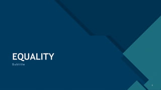 Click to edit Master title style
5 5
EQUALITY
S u b t i t l e
 