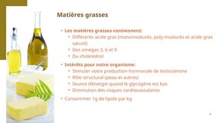 5
• Les matières grasses contiennent:
⚬ Différents acide gras (monoinsaturés, poly-insaturés et acide gras
saturé)
⚬ Des omégas 3, 6 et 9
⚬ Du cholestérol
• Intérêts pour notre organisme:
⚬ Stimuler votre production hormonale de testostérone
⚬ Rôle structural (peau et autres)
⚬ Source d’énergie quand le glycogène est bas
⚬ Diminution des risques cardiovasculaires
• Consommer 1g de lipide par kg
Matières grasses
 