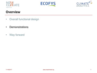 Overview
• Overall functional design
• Demonstrations
• Way forward
11/16/2017 www.newclimate.org 7
 