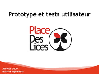 Prototype et tests utilisateur Janvier 2009 Institut Ingémédia 