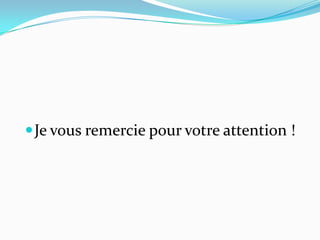  Je vous remercie pour votre attention !
 
