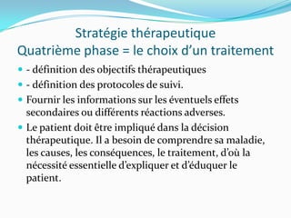 Stratégie thérapeutique
Quatrième phase = le choix d’un traitement
 - définition des objectifs thérapeutiques
 - définit...
