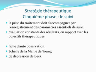 Stratégie thérapeutique
           Cinquième phase : le suivi
 la prise du traitement doit s’accompagner par
  l’enregist...