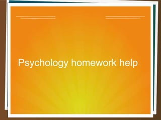Psychology homework help
 