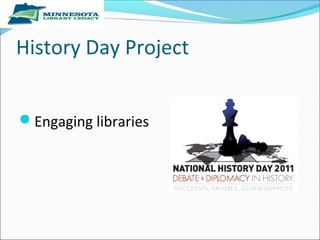 History Day Project
Engaging libraries
 