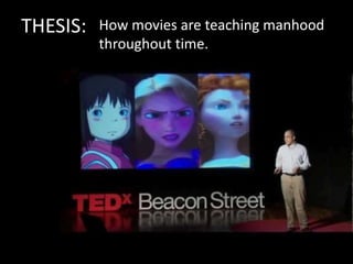 THESIS:   How movies are teaching manhood
          throughout time.
 