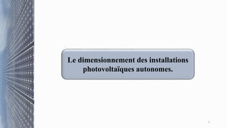 Le dimensionnement des installations
photovoltaïques autonomes.
3
 