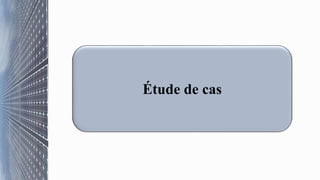 Étude de cas
 