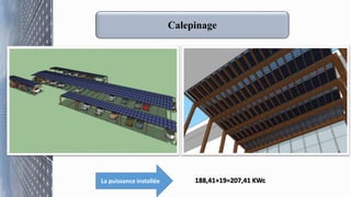 Calepinage
La puissance installée 188,41+19=207,41 KWc
 