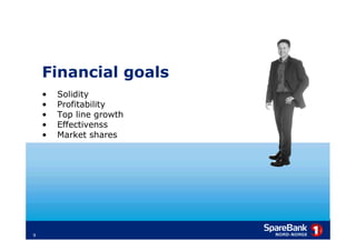 Financial goals
    •   Solidity
    •   Profitability
    •   Top line growth
    •   Effectivenss
    •   Market shares




9
 