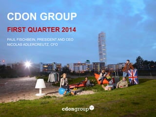 FIRST QUARTER 2014
PAUL FISCHBEIN, PRESIDENT AND CEO
NICOLAS ADLERCREUTZ, CFO
CDON GROUP
 