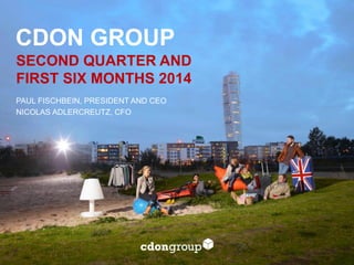 SECOND QUARTER AND
FIRST SIX MONTHS 2014
PAUL FISCHBEIN, PRESIDENT AND CEO
NICOLAS ADLERCREUTZ, CFO
CDON GROUP
 