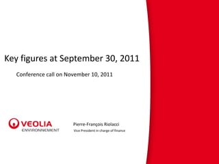Key figures at September 30, 2011 Conference call on November 10, 2011 Pierre-François Riolacci Vice President in charge of finance 