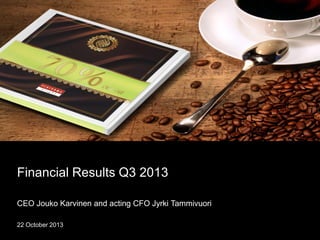 Financial Results Q3 2013
CEO Jouko Karvinen and acting CFO Jyrki Tammivuori
22 October 2013

 