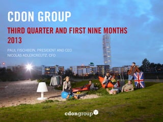 CDON GROUP
THIRD QUARTER AND FIRST NINE MONTHS
2013
PAUL FISCHBEIN, PRESIDENT AND CEO
NICOLAS ADLERCREUTZ, CFO

 