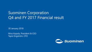 Suominen Corporation
Q4 and FY 2017 Financial result
30 January 2018
Nina Kopola, President & CEO
Tapio Engström, CFO
 