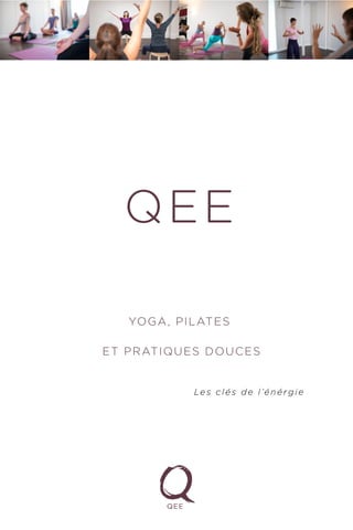 Qee
Yoga, Pilates
et pratiques douces
Les clés de l’énérgie
 