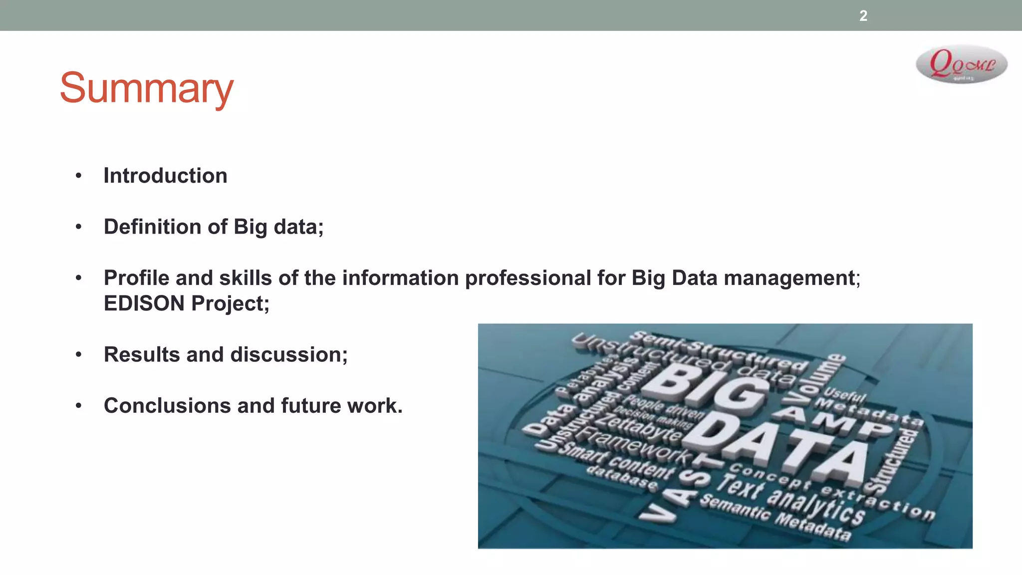 Summary
• Introduction
• Definition of Big data;
• Profile and skills of the information professional for Big Data management;
EDISON Project;
• Results and discussion;
• Conclusions and future work.
2
 