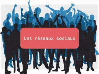 Les réseaux sociaux
 