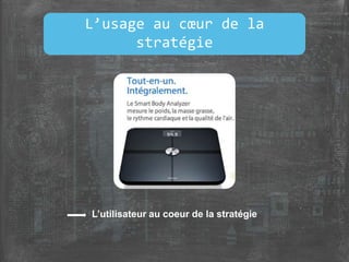 L’utilisateur au coeur de la stratégie
L’usage au cœur de la
stratégie
 