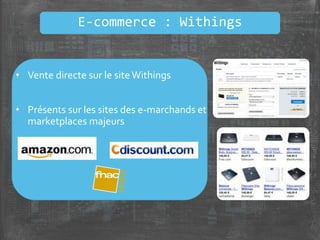 • Vente directe sur le site Withings
• Présents sur les sites des e-marchands et
marketplaces majeurs
E-commerce : Withings
 