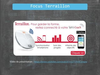 Focus Terraillon
Vidéo de présentation : https://www.youtube.com/watch?v=viY7YmC3mpw
 