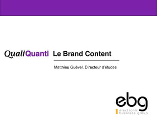 Le Brand Content
    Matthieu Guével, Directeur d’études




1
 