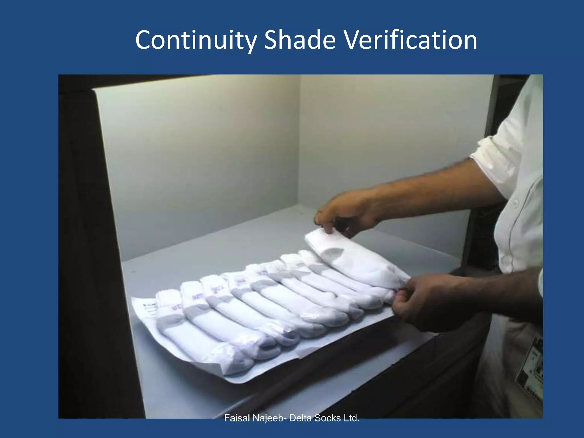 Continuity Shade Verification




       Faisal Najeeb- Delta Socks Ltd.
 