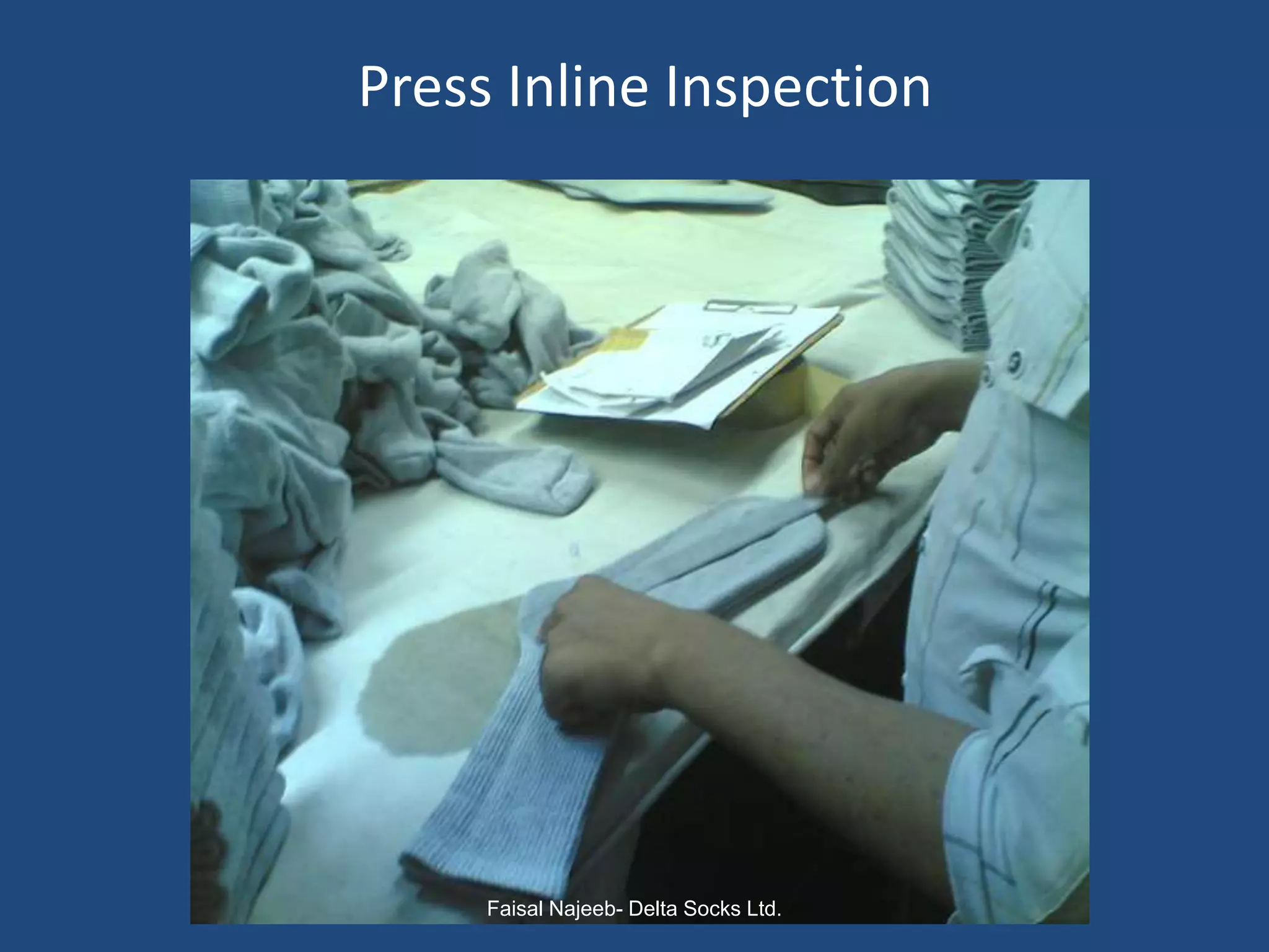 Press Inline Inspection




     Faisal Najeeb- Delta Socks Ltd.
 