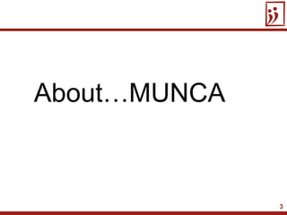 3
About…MUNCA
 