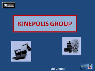 KINEPOLIS GROUP




         Elke De Bock
 