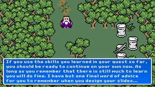 If you use the skills you learned in your quest so far,
you should be ready to continue on your own now. As
long as you remember that there is still much to learn
you will do fine. I have but one final word of advice
for you to remember when you design your slides...
 