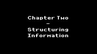 Chapter Two
     -
Structuring
Information
 