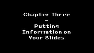 Chapter Three
       -
   Putting
Information on
  Your Slides
 
