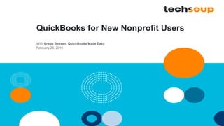 QuickBooks for New Nonprofit Users
With Gregg Bossen, QuickBooks Made Easy
February 25, 2016
 